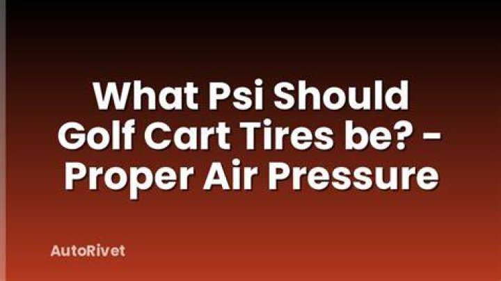 What PSI should golf cart tires be?