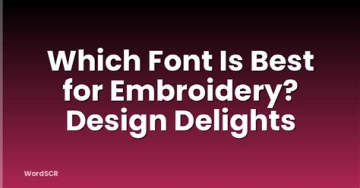 Which font is best for embroidery?